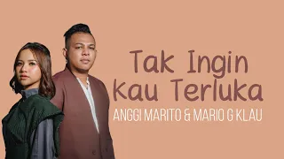 Anggi Marito & Mario G. Klau - Tak Ingin Kau Terluka (Lirik)