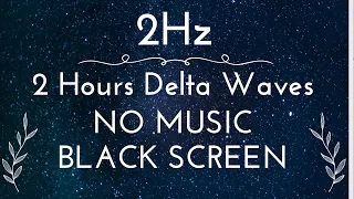 Super Deep Sleep - 2H Delta Waves 2Hz binaural beat no music on black screen