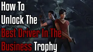 HOW TO UNLOCK THE BEST DRIVER IN THE BUSINESS TROPHY!! - Uncharted Lost Legacy (Chapter 4)