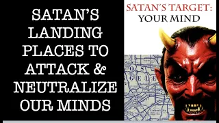 Q&A-71 WHAT ARE SATAN'S LANDING PLACES--TO ATTACK & NEUTRALIZE OUR MINDS?