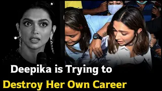 Deepika Padukone is Trying to Destroy Her Own Career