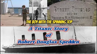 Titanic Story Robert Douglas Spedden Life & Death of the Boy with Spinney Top