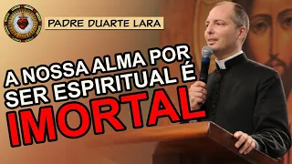 ESPÍRITO E ALMA SÃO A MESMA COISA? | Padre Duarte Lara