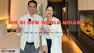 NIN ĐI ĐÀ NẴNG HỘI AN VLOG4| NIN ĐI NEW WORLD HOIANA - NAM HỘI AN NƠI BÌNH YÊN NIN TÌM VỀ