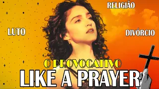 LIKE A PRAYER: A HISTÓRIA POR TRÁS DE UM DOS DISCOS MAIS POLÊMICOS DE MADONNA