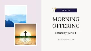 Today's MORNING OFFERING Prayer -- Saturday, June 1