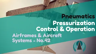 Pressurization Control & Operation - Pneumatics - Airframes & Aircraft Systems #42