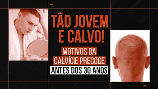 Calvície precoce: o que causa, quais os sinais e como tratar?