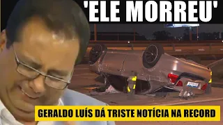 'ELE M0RREU': Coube ao apresentador Geraldo Luís anunciar TR1STE perda ao vivo na Record
