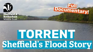 TORRENT: Sheffield's Flood Story | FULL DOCUMENTARY! | Sheffield & Rotherham Wildlife Trust