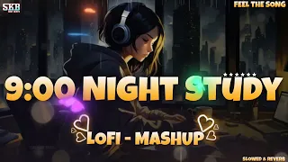 9:00🕘 Night Study📚 Lofi Mashup - Slowed & Reverb🎧 | Mind Relax😌🦋 Mashup | Skb High Beats