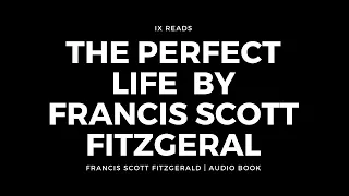 The Perfect Life | By Francis Scott Fitzgerald | Audio Book