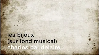 Poèmes sur fond musical : Les bijoux [Charles Baudelaire]