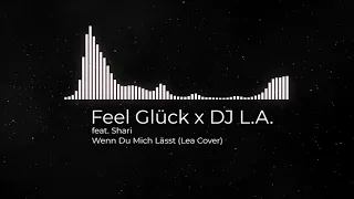 Feel Glück x DJ L.A. & Shari - Wenn Du Mich Lässt (Lea Cover)