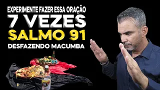 EXPERIMENTE FAZER ESSA ORAÇÃO 7 VEZES SALMO 91 PARA DESFAZER MACUMBA