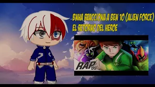 Bnha reacciona a Ben 10 Alien Force Rap || El Retorno Del Héroe || Gacha Club