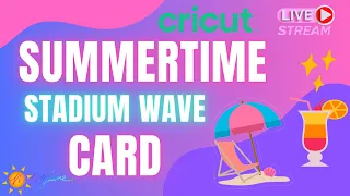 Cricut Crafting Live ,  Stadium Wave Card, Summertime