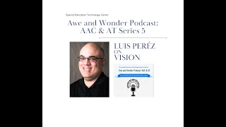 Awe and Wonder Podcast AAC & AT S5 E1 Vision: Luis Peréz