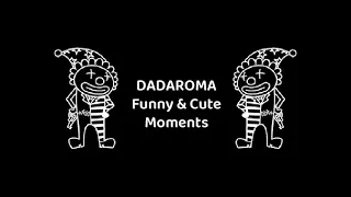 DADAROMA Funny & Cute Moments