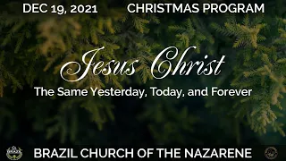 "Jesus Christ: The Same Yesterday, Today, and Tomorrow" - Dec 19, 2021 Christmas Program - BrazilNaz