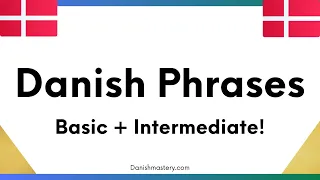 Danish Phrases: Basic and Intermediate! (Improved 2022 version)