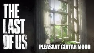 The Last of Us - Pleasant Guitar Mood (Summer Ambience)