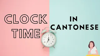 Learn Cantonese 學廣東話 - Clock time 幾點鐘 (Beginner)