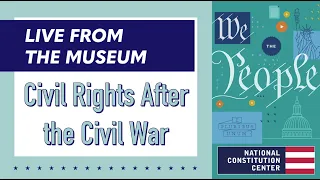 Live from the Museum: Civil Rights After the Civil War