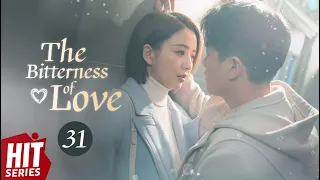 【ENG SUB】The Bitterness of Love EP31 | Tong Li Ya, Tong Da Wei, Tan Jian Ci, Jiang Yan | HitSeries