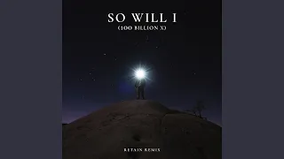 So Will I (100 Billion X) - Retain Remix