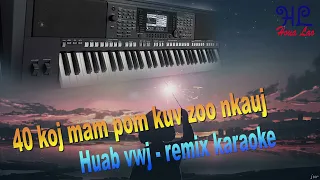 40 koj mam pom kuv zoo nkauj - Huab vwj remix karaoke