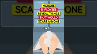 Morgue Employees Reveal Things That Would Scare Anyone - Part 2