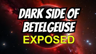 Dark Side of Betelgeuse EXPOSED (2024)