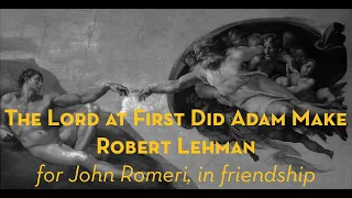 The Lord at First Did Adam Make | Lehman