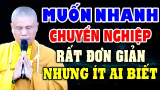 Muốn nhanh Chuyển nghiệp cần tu thế nào (Phật tử mới nên nghe) - THẦY GIÁC NHÀN