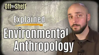 What is Environmental Anthropology | Definitions, History, and Career Opportunities | OS7