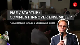 [MEETUP] "Innovation PME/startup : Comment travailler ensemble ?" - Florian Bercault & Loïc Deffains