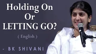 Holding On Or LETTING GO?: Part 3: BK Shivani at Orange County (English)