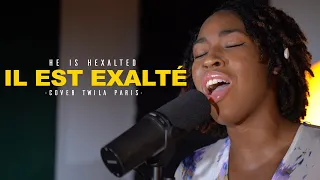 Il est exalte-He is Hexalted cover TWILLA PARIS I WORSHIP MOMENT [LUSYLDA]