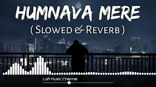 Humnava Mere💞 (Slowed And Reverb) Jubin Nautiyal | Sad Song💔 | Lofi Music🎶❣️ ।। Trending🔥