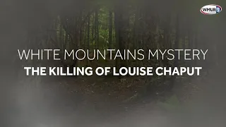 White Mountains Mystery: The Killing of Louise Chaput