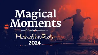 Magical Moments of Mahashivratri 2024 | Sadhguru