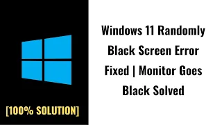 Windows 11 Randomly Black Screen Error Fixed | Monitor Goes Black Solved [2024]