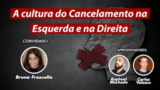 Esquerda e Direita se pautam pela Cultura do Cancelamento | conv. Bruna Frascolla | Estado-Maior #79