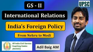 India's Foreign Policy | GS 2 - International Relations | UPSC | Adil Baig