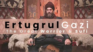 Ertugrul Gazi : The Great Warrior and Sufi (All You Need to Know About Ertugrul)