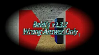 Baldi's Basics v1.3.2 | Wrong Answer Only