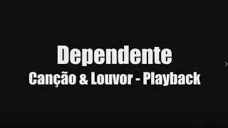 Dependente - Canção e Louvor - Playback Letra