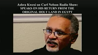 Ashra Kwesi Speaks on His Return from Egypt (Kemet), the Original Holy Land