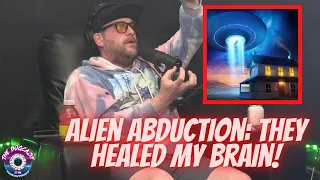 ALIEN ABDUCTION: They Healed my Brain!